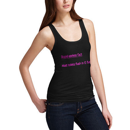 Women's Stupid useless Fact About Flushing Tank Top