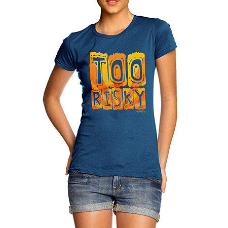 Women's Too Risky T-Shirt