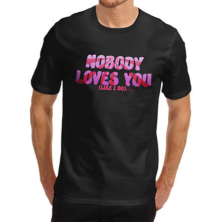 Men's Nobody Loves You Like I Do T-Shirt