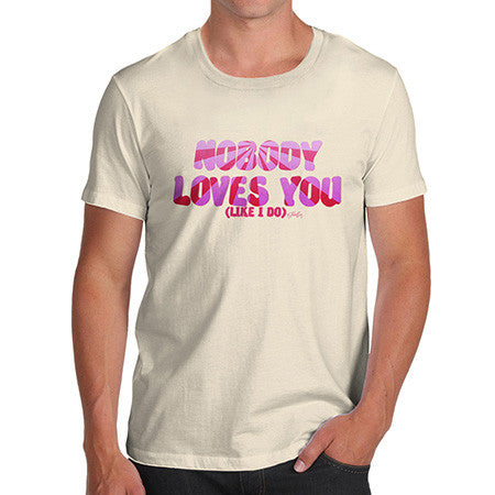 Men's Nobody Loves You Like I Do T-Shirt