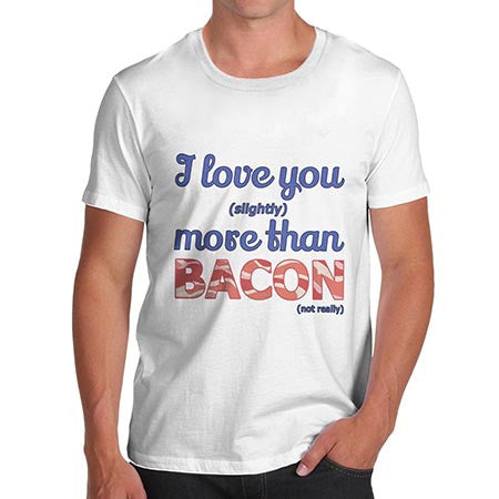 Men's Love You More Than Bacon T-Shirt