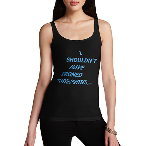 Women's I Should Have Ironed This Shirt Tank Top