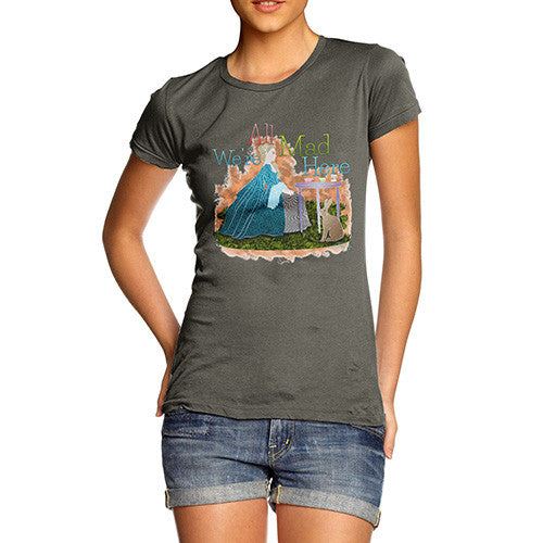 Women's We're All Mad Here T-Shirt