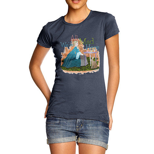 Women's We're All Mad Here T-Shirt