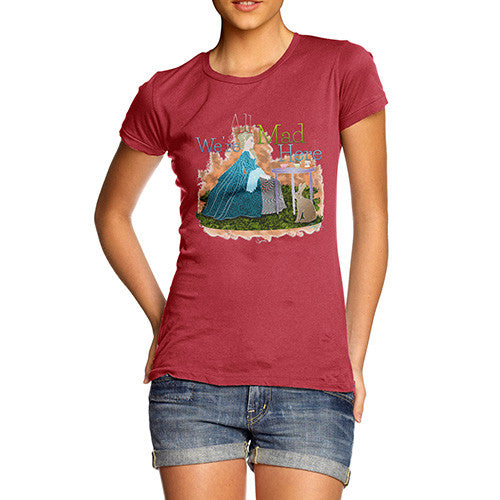 Women's We're All Mad Here T-Shirt