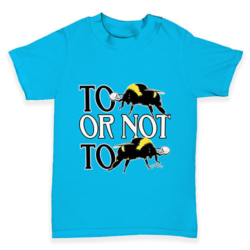 To Be Or Not To Be Baby Toddler T-Shirt