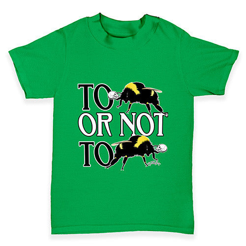 To Be Or Not To Be Baby Toddler T-Shirt