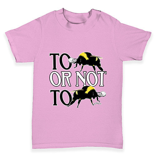 To Be Or Not To Be Baby Toddler T-Shirt