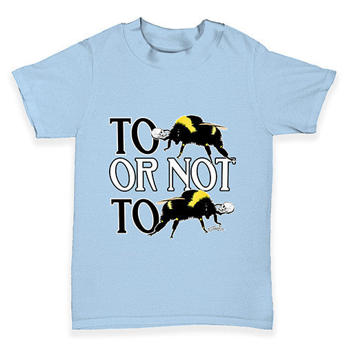 To Be Or Not To Be Baby Toddler T-Shirt