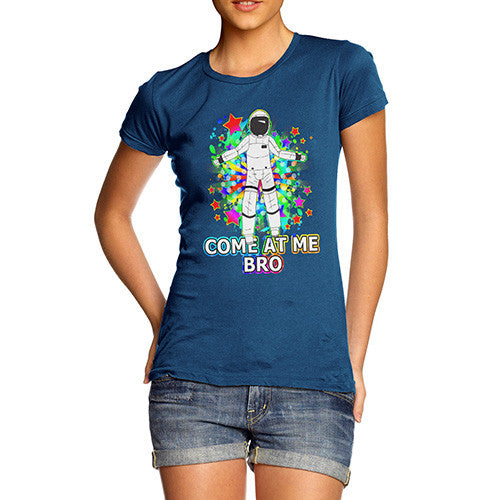 Women's Come At Me Bro Spaceman T-Shirt