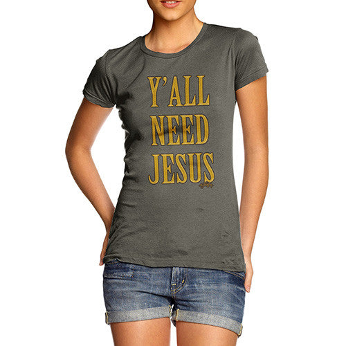 Women's You All Need Jesus T-Shirt