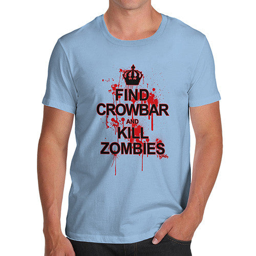 Men's Find Crowbar And Kill Zombies T-Shirt