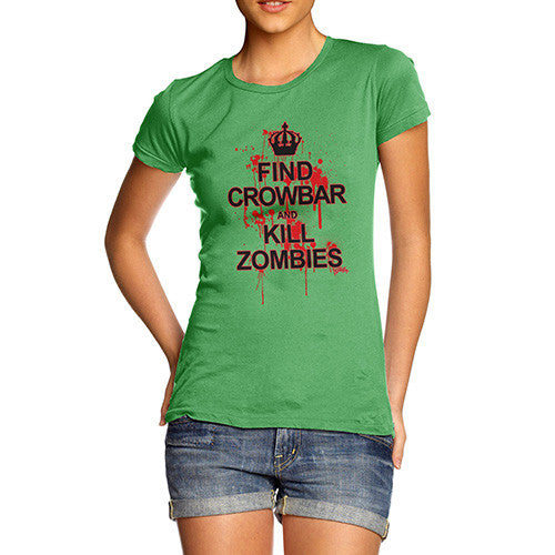 Women's Find Crowbar And Kill Zombies T-Shirt