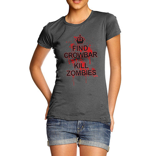 Women's Find Crowbar And Kill Zombies T-Shirt