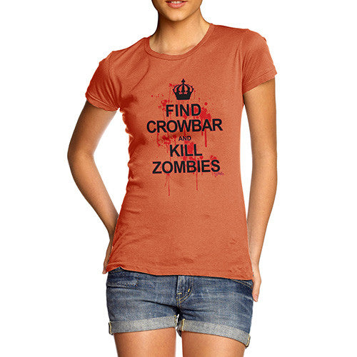 Women's Find Crowbar And Kill Zombies T-Shirt