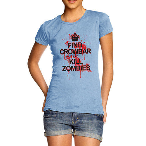 Women's Find Crowbar And Kill Zombies T-Shirt