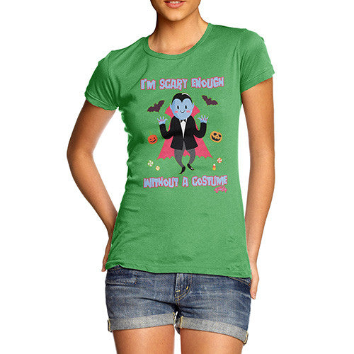 Women's Scary Enough Without A Costume T-Shirt