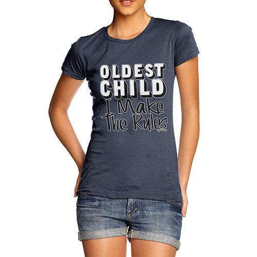 Women's Oldest Child I Make The Rules T-Shirt