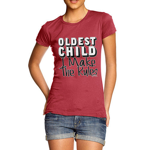 Women's Oldest Child I Make The Rules T-Shirt