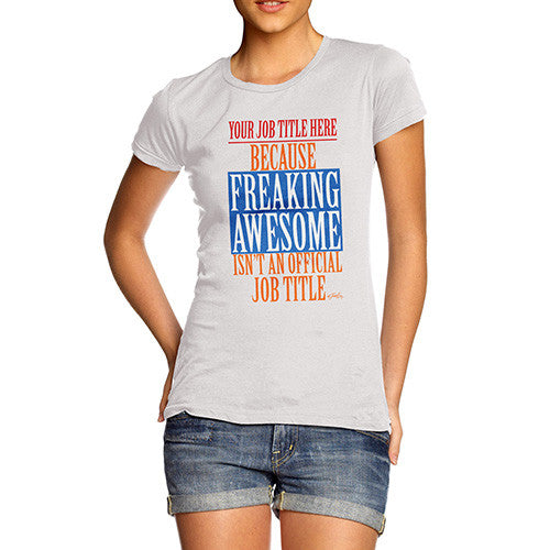 Women's Personalised Freaking Awesome Isn't An Official Job Title T-Shirt