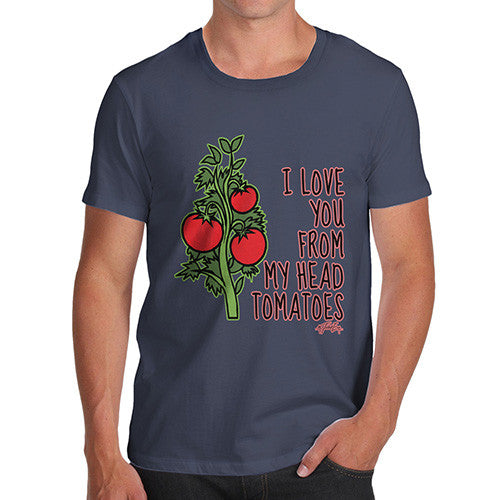 Men's I Love You From My Head Tomatoes T-Shirt