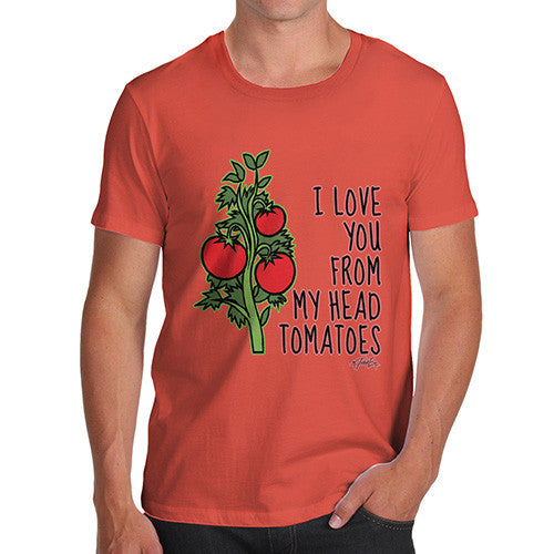 Men's I Love You From My Head Tomatoes T-Shirt