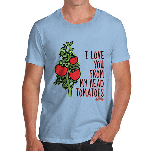 Men's I Love You From My Head Tomatoes T-Shirt