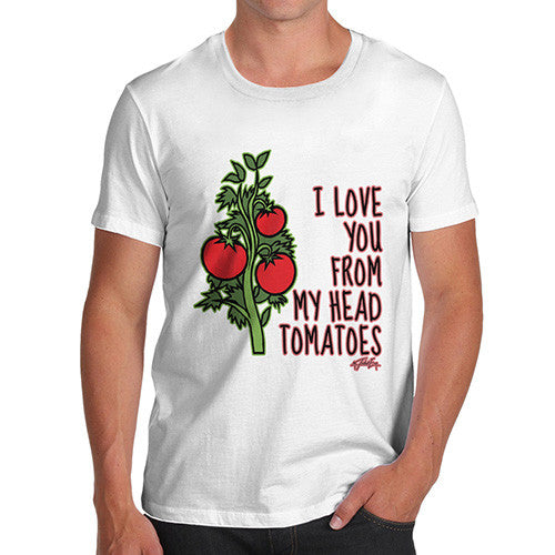 Men's I Love You From My Head Tomatoes T-Shirt