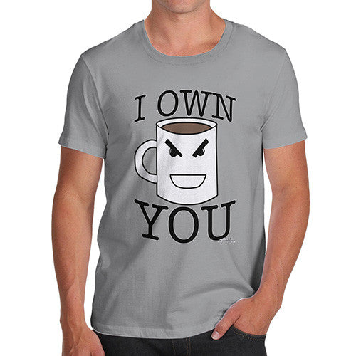 Men's Coffee I Own You T-Shirt