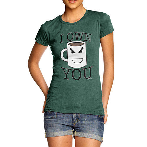 Women's Coffee I Own You T-Shirt