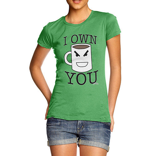 Women's Coffee I Own You T-Shirt