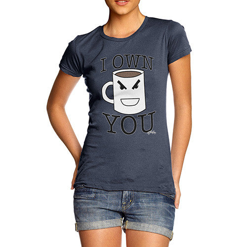 Women's Coffee I Own You T-Shirt