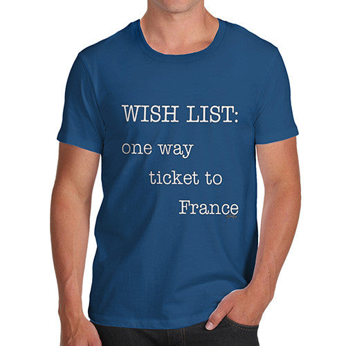 Men's Wish List One Way Ticket To France T-Shirt