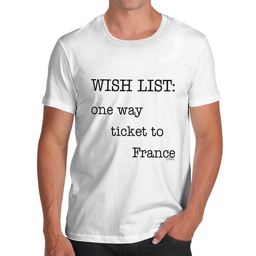 Men's Wish List One Way Ticket To France T-Shirt