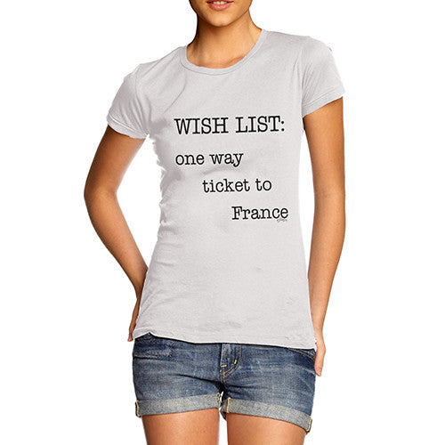 Women's Wish List One Way Ticket To France T-Shirt