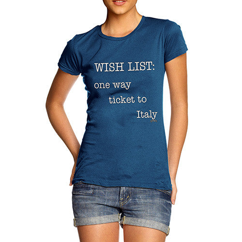 Women's Wish List One Way Ticket To Italy T-Shirt