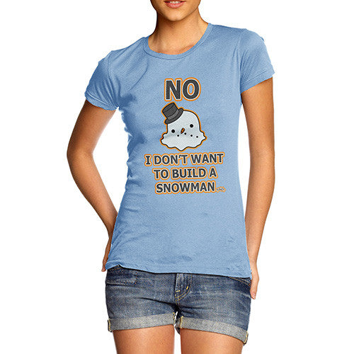 Women's Don't Wanna Build A Snowman T-Shirt