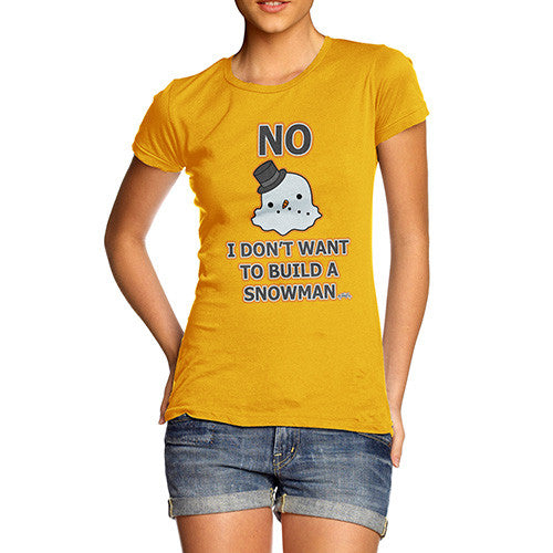 Women's Don't Wanna Build A Snowman T-Shirt