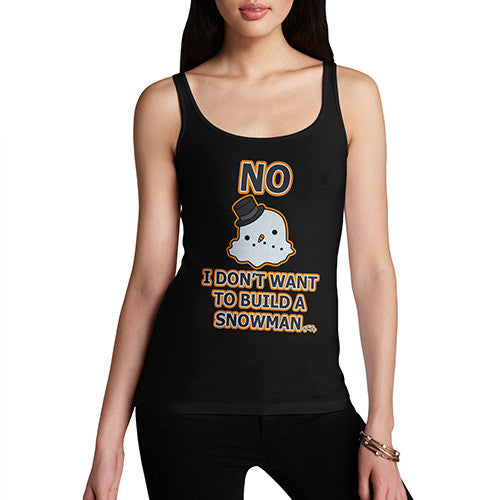 Women's Don't Wanna Build A Snowman Tank Top