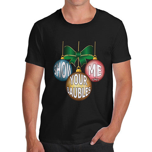 Men's Christmas Show Me Your Baubles T-Shirt