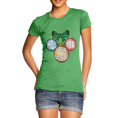 Women's Christmas Show Me Your Baubles T-Shirt