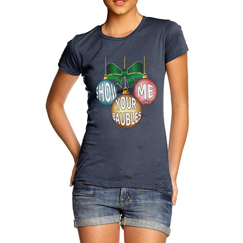 Women's Christmas Show Me Your Baubles T-Shirt