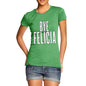 Women's Bye Felicia T-Shirt