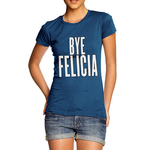 Women's Bye Felicia T-Shirt