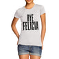 Women's Bye Felicia T-Shirt