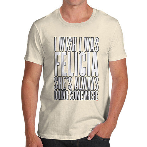 Men's I Wish I Was Felicia T-Shirt