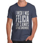 Men's I Wish I Was Felicia T-Shirt