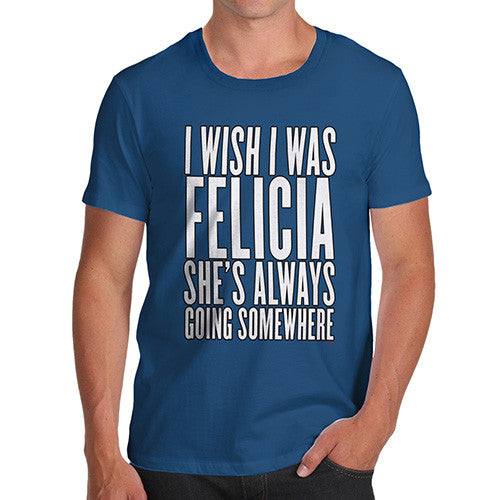 Men's I Wish I Was Felicia T-Shirt