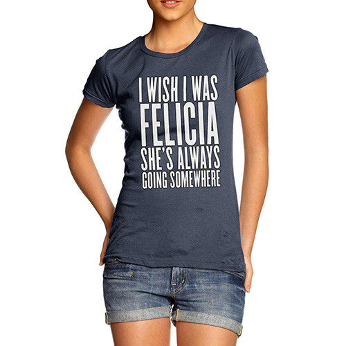 Women's I Wish I Was Felicia T-Shirt