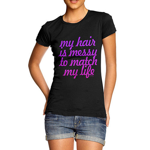 Women's My Hair is Messy T-Shirt